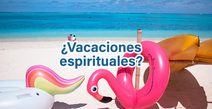 ¿Vacaciones espirituales?